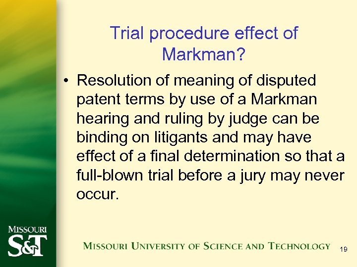 Trial procedure effect of Markman? • Resolution of meaning of disputed patent terms by