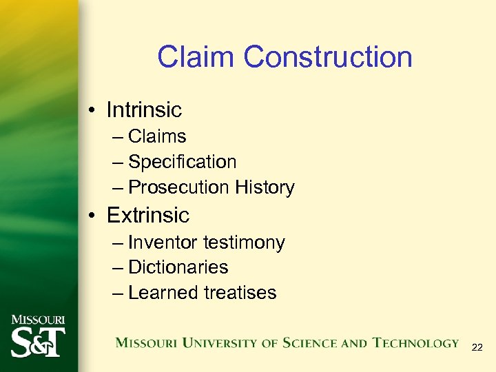 Claim Construction • Intrinsic – Claims – Specification – Prosecution History • Extrinsic –