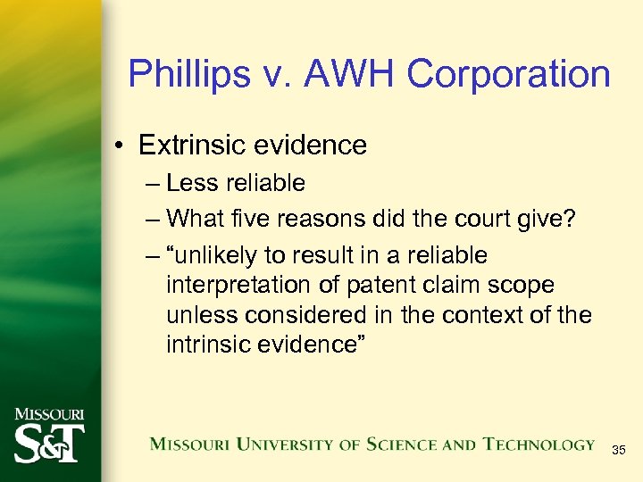 Phillips v. AWH Corporation • Extrinsic evidence – Less reliable – What five reasons