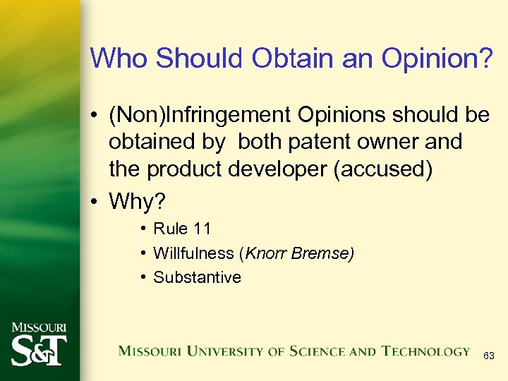 Who Should Obtain an Opinion? • (Non)Infringement Opinions should be obtained by both patent