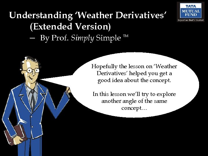 Understanding ‘Weather Derivatives’ (Extended Version) – By Prof. Simply Simple TM Hopefully the lesson