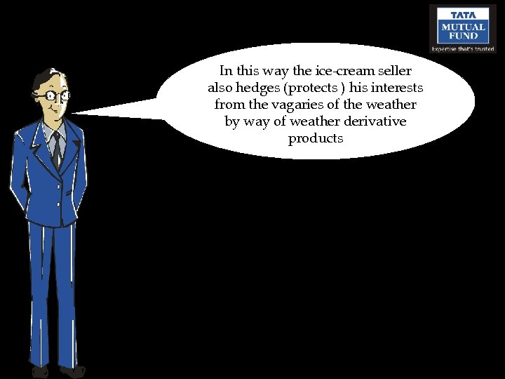In this way the ice-cream seller also hedges (protects ) his interests from the