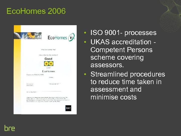 Eco. Homes 2006 • ISO 9001 - processes • UKAS accreditation Competent Persons scheme