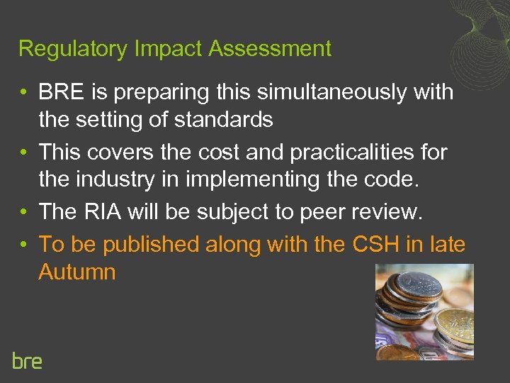 Regulatory Impact Assessment • BRE is preparing this simultaneously with the setting of standards