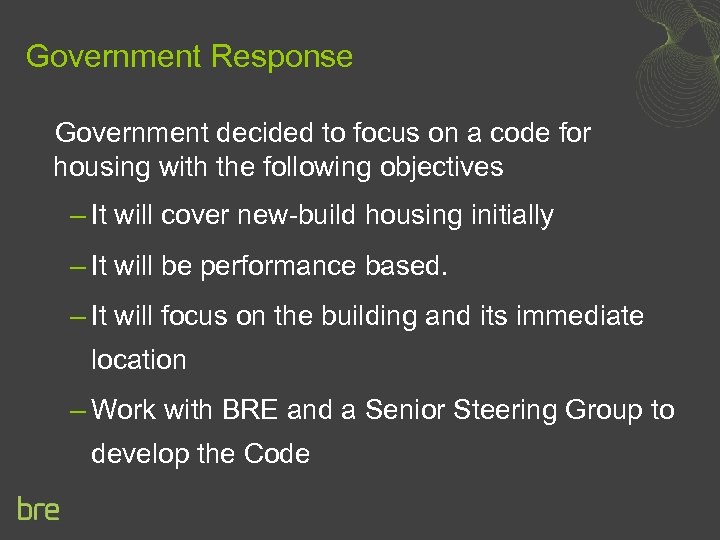 Government Response Government decided to focus on a code for housing with the following