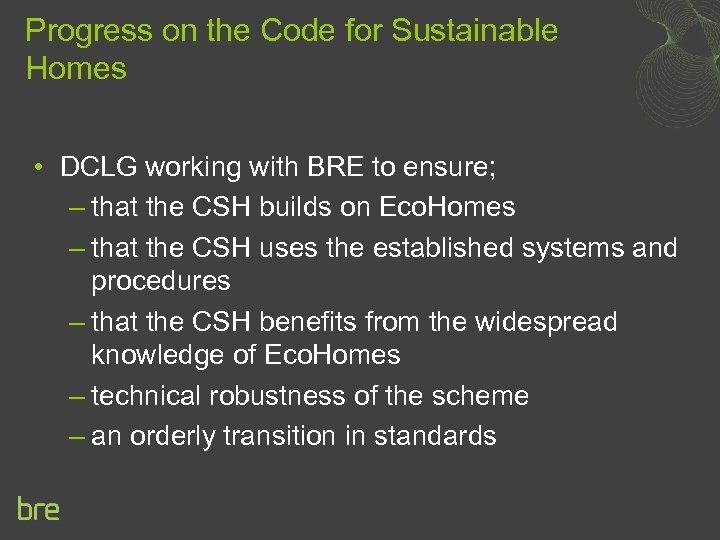 Progress on the Code for Sustainable Homes • DCLG working with BRE to ensure;