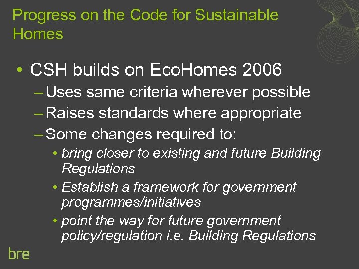 Progress on the Code for Sustainable Homes • CSH builds on Eco. Homes 2006