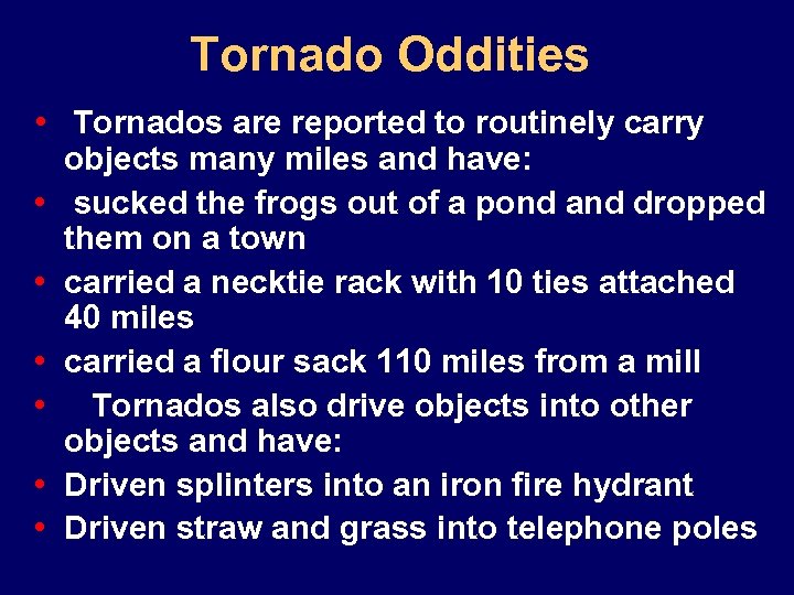 Tornado Oddities • Tornados are reported to routinely carry • • • objects many