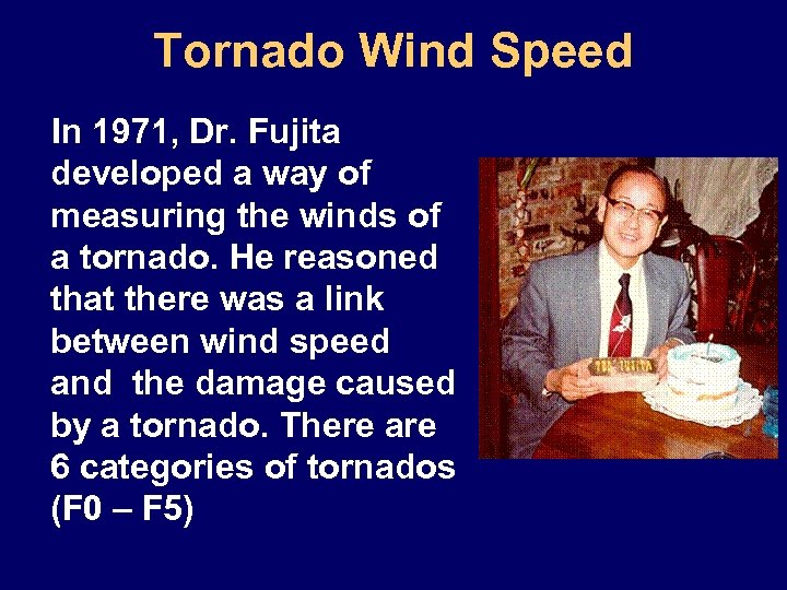 Tornado Wind Speed In 1971, Dr. Fujita developed a way of measuring the winds