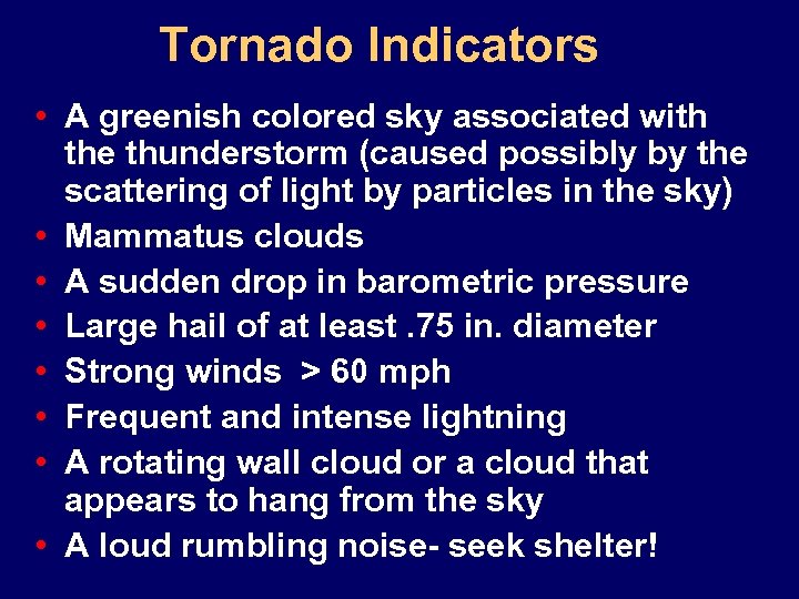 Tornado Indicators • A greenish colored sky associated with the thunderstorm (caused possibly by