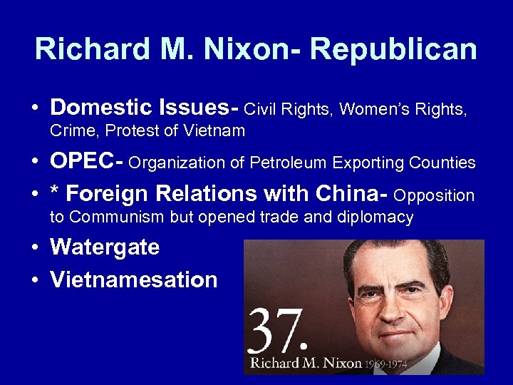 Richard M. Nixon- Republican • Domestic Issues- Civil Rights, Women’s Rights, Crime, Protest of