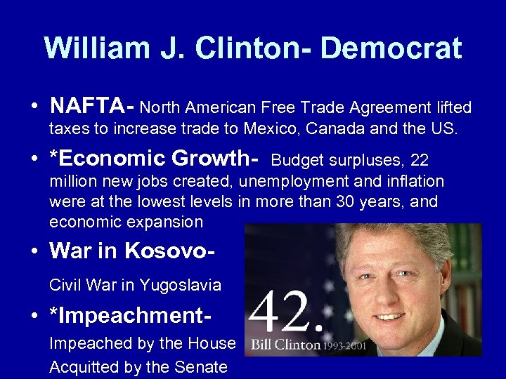 William J. Clinton- Democrat • NAFTA- North American Free Trade Agreement lifted taxes to