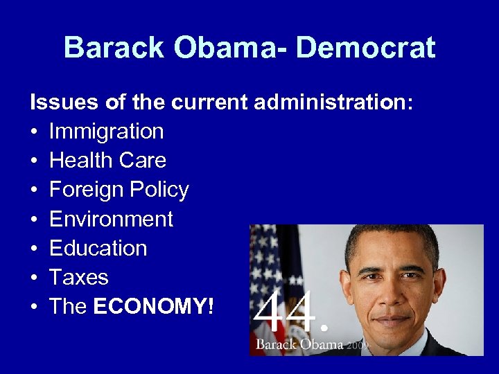 Barack Obama- Democrat Issues of the current administration: • Immigration • Health Care •