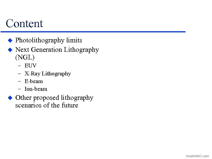 Content u u Photolithography limits Next Generation Lithography (NGL) – – u EUV X-Ray