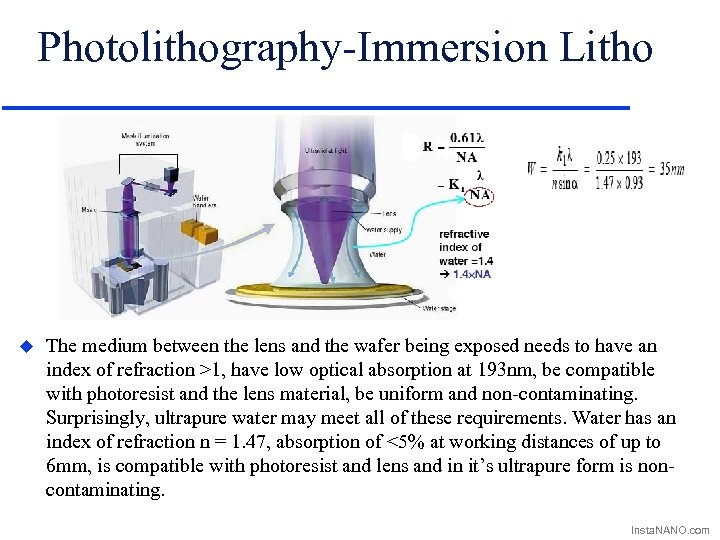 Photolithography-Immersion Litho u The medium between the lens and the wafer being exposed needs