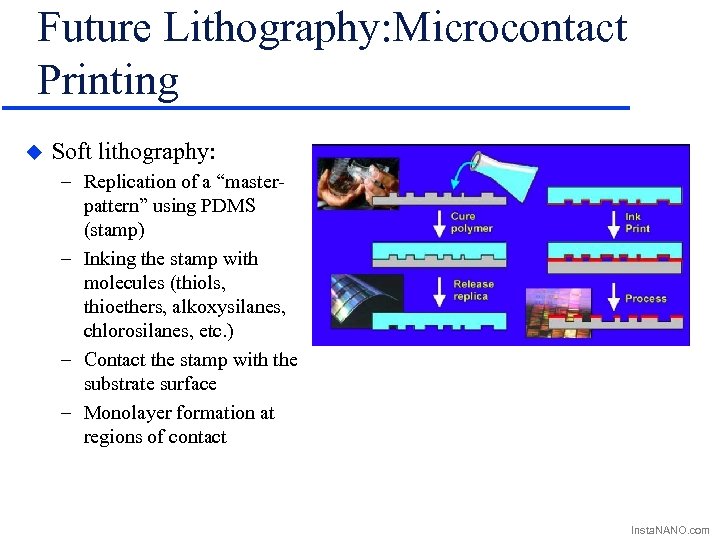 Future Lithography: Microcontact Printing u Soft lithography: – Replication of a “masterpattern” using PDMS