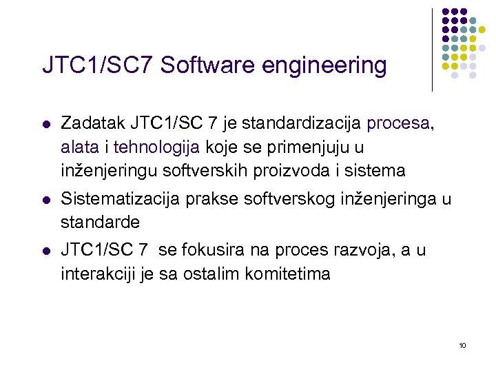 JTC 1/SC 7 Software engineering l Zadatak JTC 1/SC 7 je standardizacija procesa, alata
