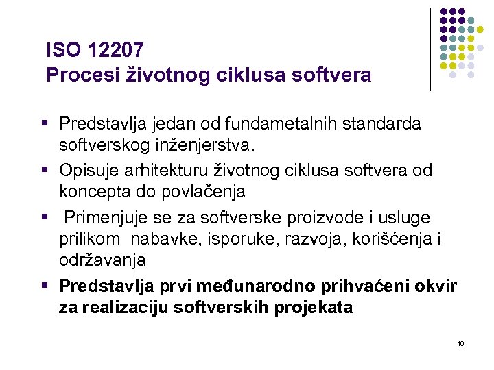 ISO 12207 Procesi životnog ciklusa softvera § Predstavlja jedan od fundametalnih standarda softverskog inženjerstva.