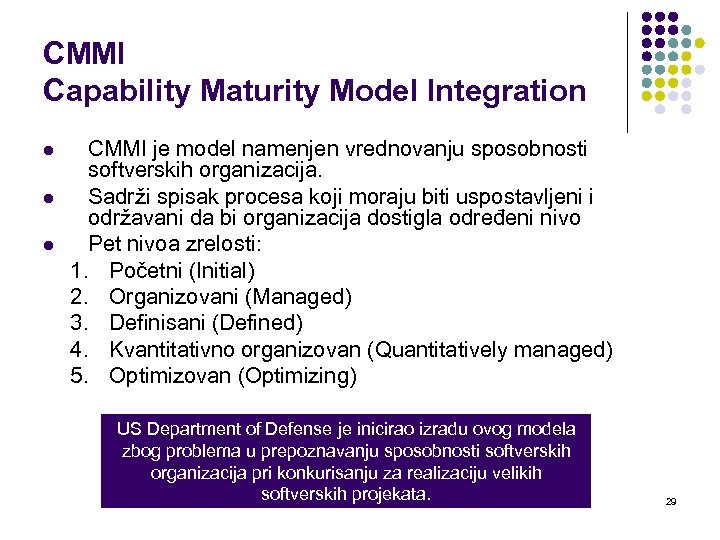 CMMI Capability Maturity Model Integration l l l CMMI je model namenjen vrednovanju sposobnosti