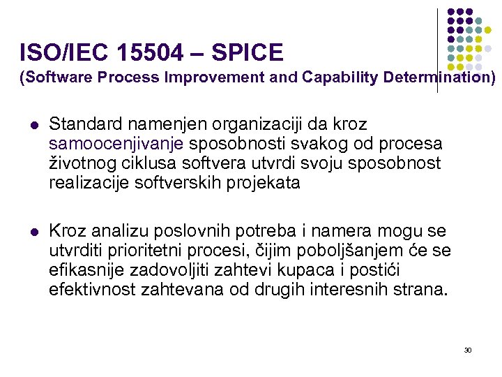 ISO/IEC 15504 – SPICE (Software Process Improvement and Capability Determination) l Standard namenjen organizaciji