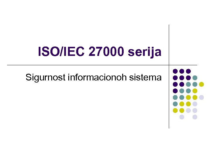 ISO/IEC 27000 serija Sigurnost informacionoh sistema 