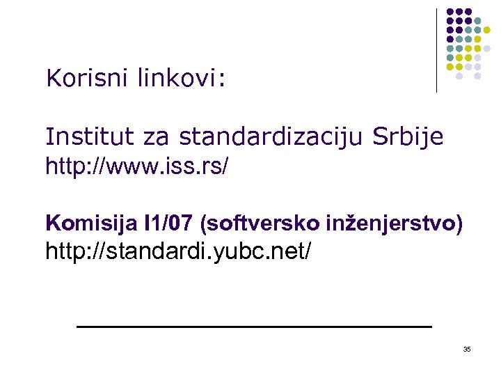 Korisni linkovi: Institut za standardizaciju Srbije http: //www. iss. rs/ Komisija I 1/07 (softversko