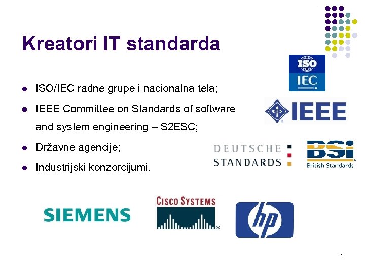 Kreatori IT standarda l ISO/IEC radne grupe i nacionalna tela; l IEEE Committee on