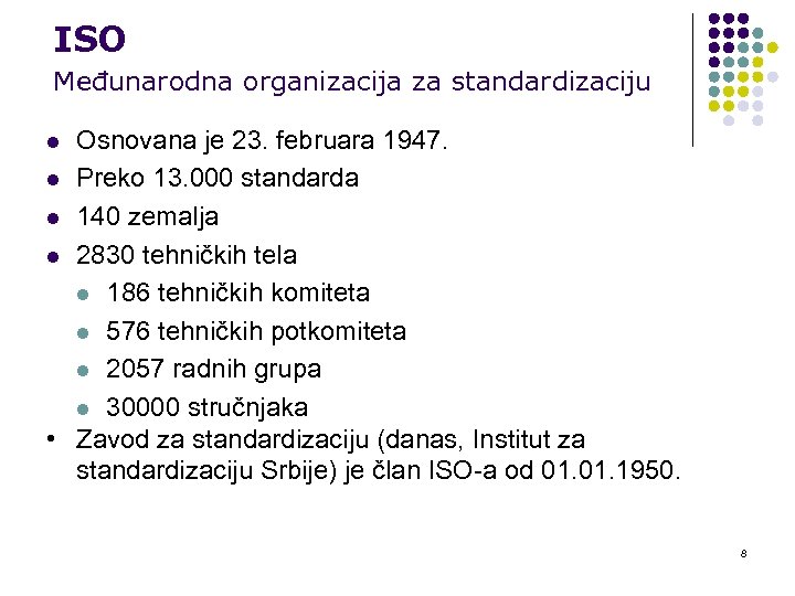 ISO Međunarodna organizacija za standardizaciju Osnovana je 23. februara 1947. l Preko 13. 000