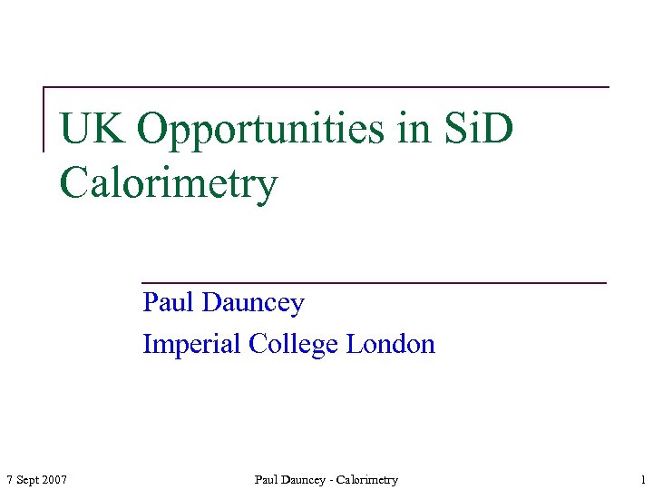 UK Opportunities in Si. D Calorimetry Paul Dauncey Imperial College London 7 Sept 2007