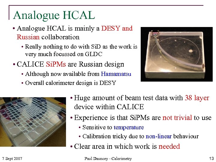 Analogue HCAL • Analogue HCAL is mainly a DESY and Russian collaboration • Really