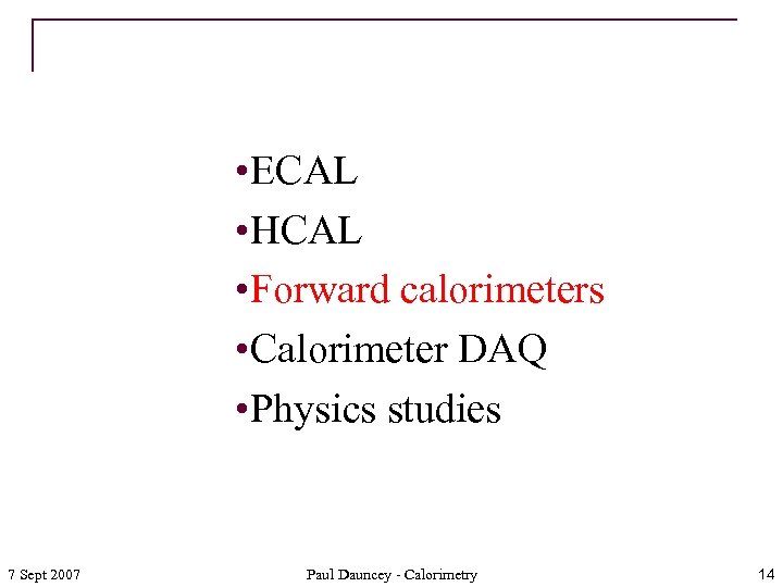 • ECAL • HCAL • Forward calorimeters • Calorimeter DAQ • Physics studies