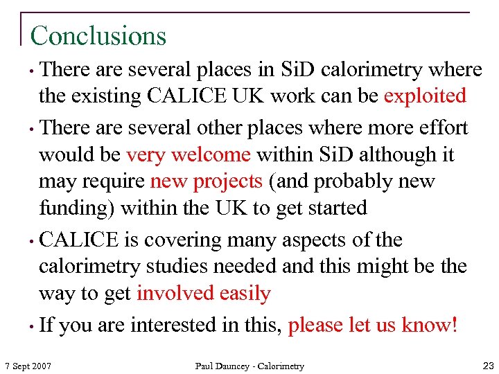 Conclusions • There are several places in Si. D calorimetry where the existing CALICE