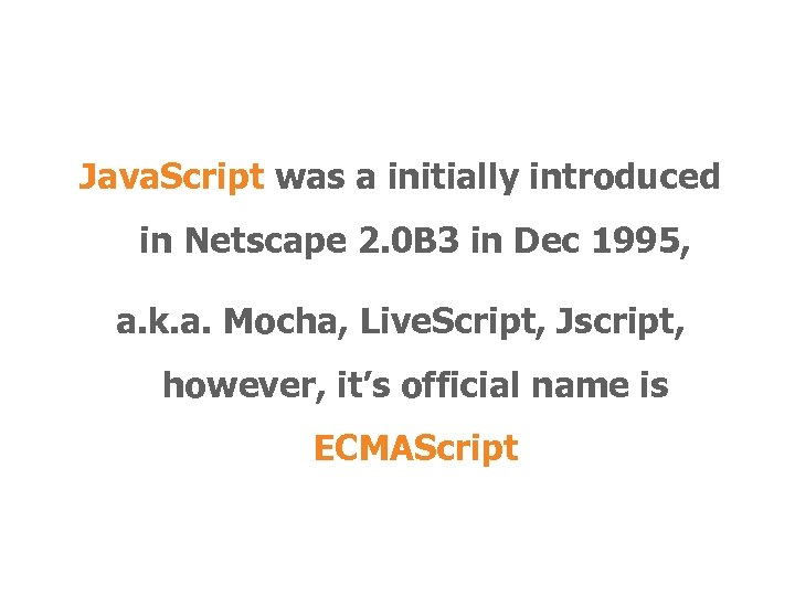 Java. Script was a initially introduced in Netscape 2. 0 B 3 in Dec