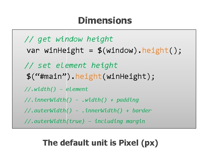 Dimensions // get window height var win. Height = $(window). height(); // set element