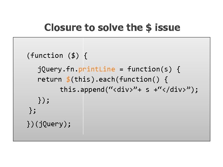 Closure to solve the $ issue (function ($) { j. Query. fn. print. Line