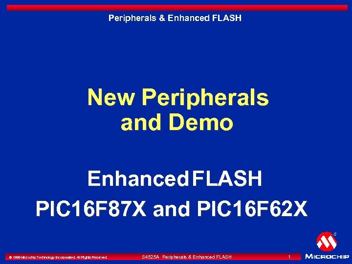 Peripherals & Enhanced FLASH New Peripherals and Demo Enhanced FLASH PIC 16 F 87