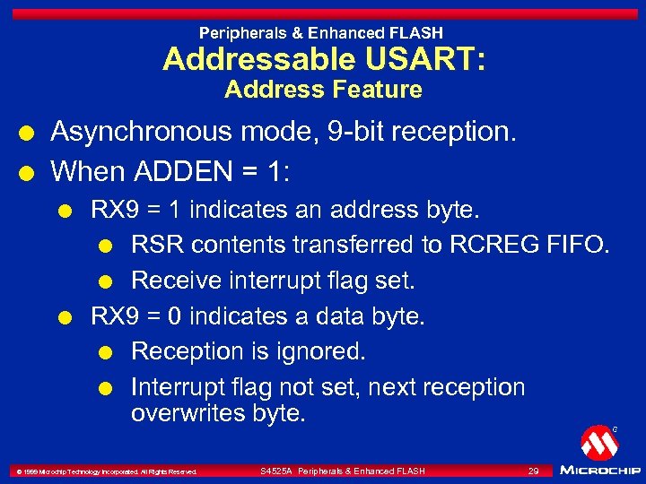 Peripherals & Enhanced FLASH Addressable USART: Address Feature l l Asynchronous mode, 9 -bit