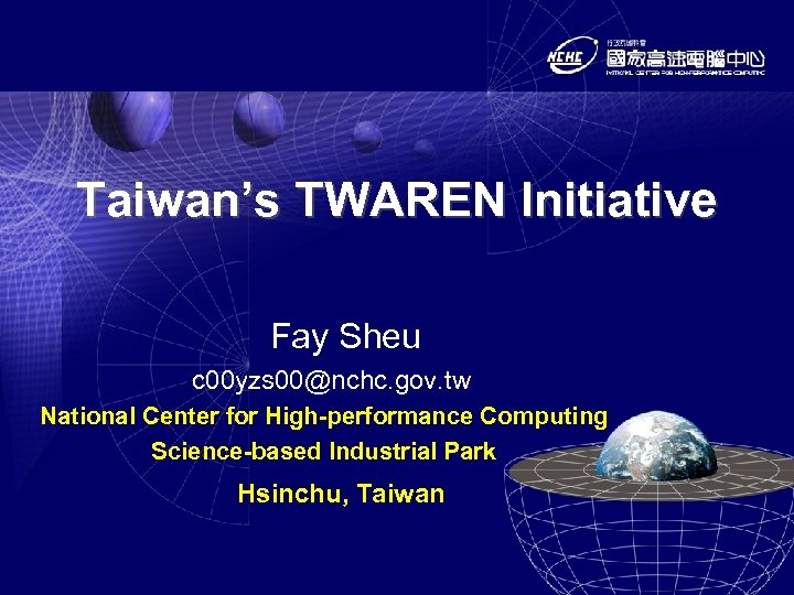 Taiwan’s TWAREN Initiative Fay Sheu c 00 yzs 00@nchc. gov. tw National Center for