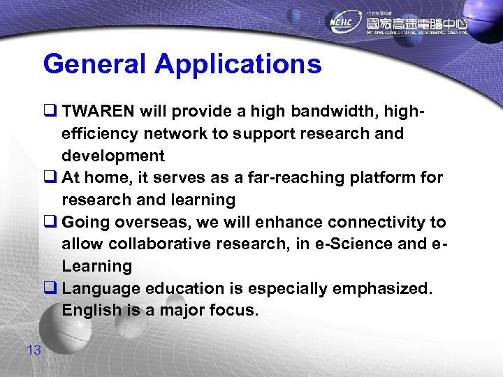 General Applications q TWAREN will provide a high bandwidth, highefficiency network to support research