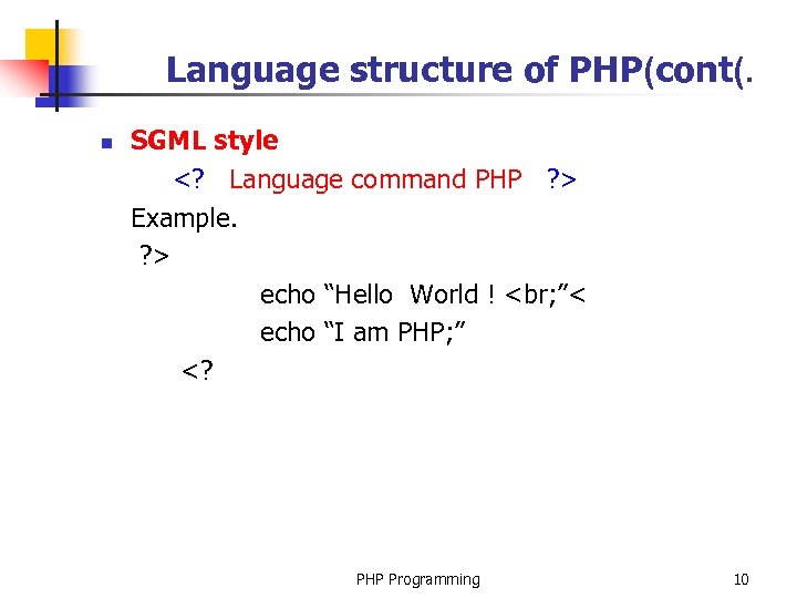 Language structure of PHP(cont(. n SGML style <? Language command PHP ? > Example.