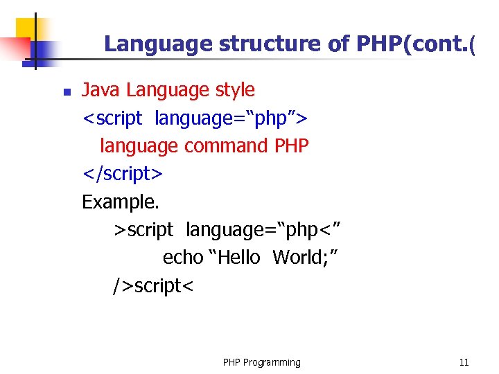 Language structure of PHP(cont. ( n Java Language style <script language=“php”> language command PHP