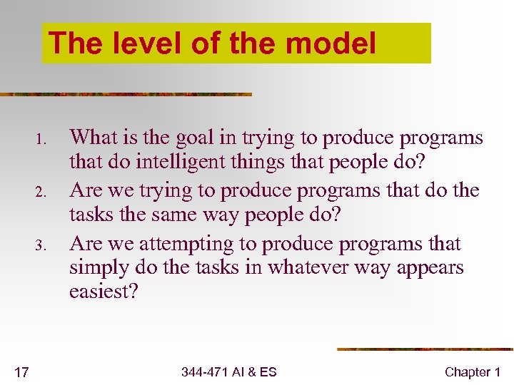 The level of the model 1. 2. 3. 17 What is the goal in