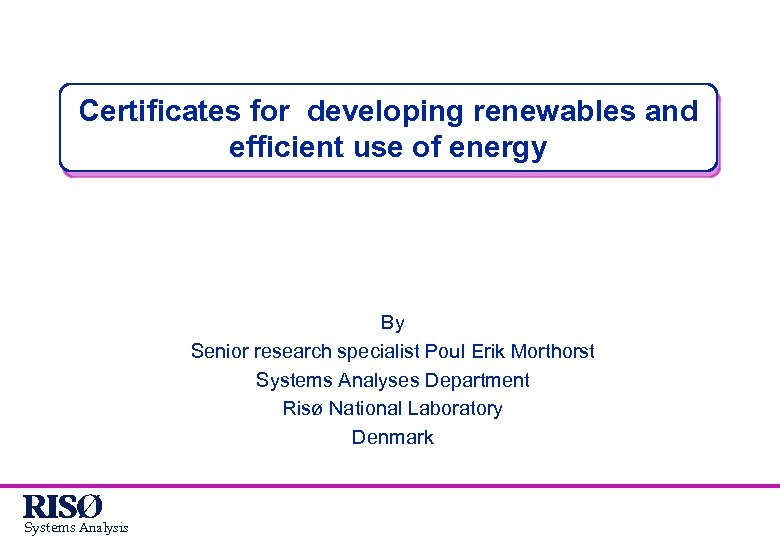 Certificates for developing renewables and efficient use of energy By Senior research specialist Poul