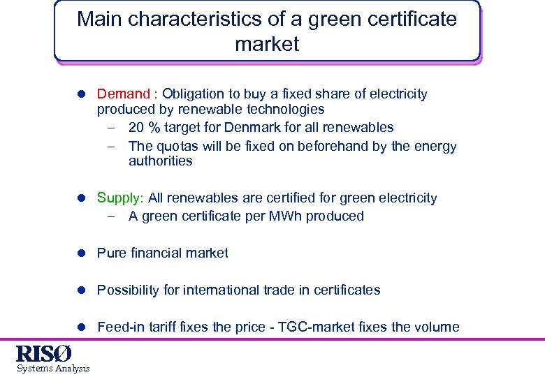 Main characteristics of a green certificate market l Demand : Obligation to buy a