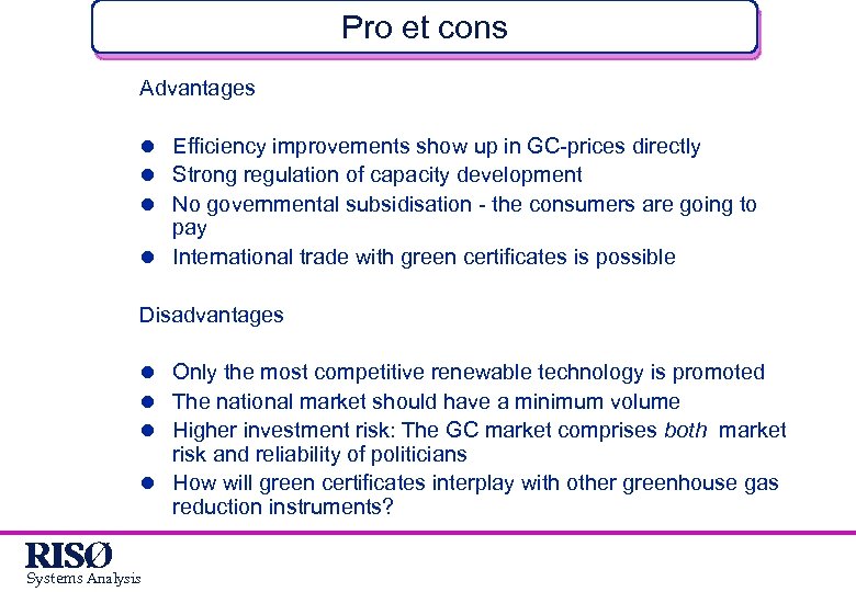 Pro et cons Advantages l Efficiency improvements show up in GC-prices directly l Strong