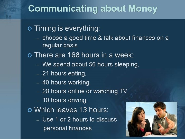 Communicating about Money ¢ Timing is everything: – ¢ There are 168 hours in