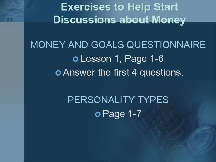 Exercises to Help Start Discussions about Money MONEY AND GOALS QUESTIONNAIRE ¢ Lesson 1,