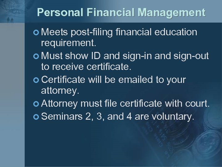 Personal Financial Management ¢ Meets post-filing financial education requirement. ¢ Must show ID and