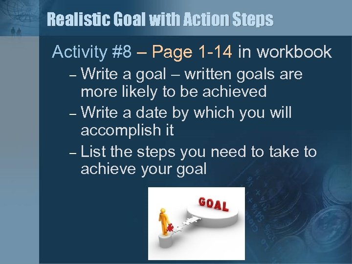 Realistic Goal with Action Steps Activity #8 – Page 1 -14 in workbook Write