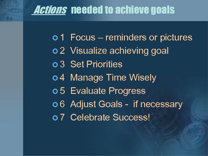 Actions needed to achieve goals ¢ 1 Focus – reminders or pictures ¢ 2